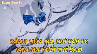 BĂNG HỎA MA TRÙ TẬP 12VẬN MAY TỐT THẾ SAO