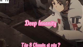 Deep Insanity_Tập 8 Chuyện gì vậy ?