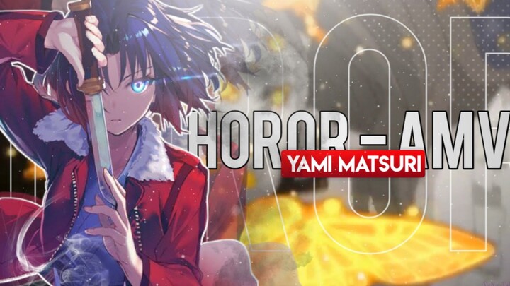 「Horor - AMV｣ Yami Matsuri