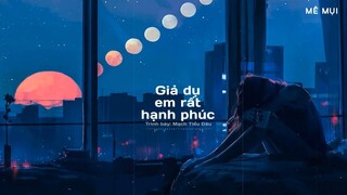 [Vietsub] Giả dụ em rất hạnh phúc - Mạch Tiểu Đâu