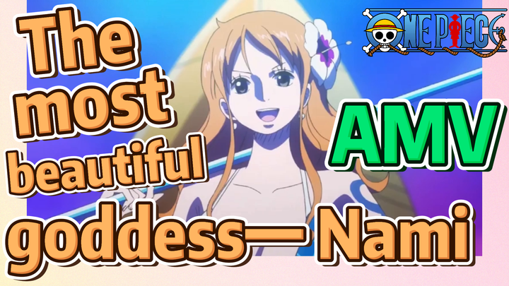 [ONE PIECE]  AMV | The most beautiful goddess— Nami