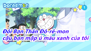 [Đôi Bạn Thân Đô-rê-mon] Đừng khóc cậu bạn mập ú màu xanh của tôi_1