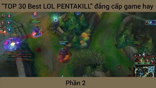 "TOP 30 Best LOL PENTAKILL" đẳng cấp game hay #2