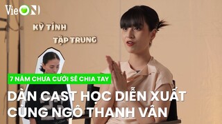 Dàn cast '7 Năm Chưa Cưới Sẽ Chia Tay' có buổi trải nghiệm học diễn xuất cùng Ngô Thanh Vân