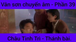 Vân sơn chuyển âm Châu Tinh Trì - Thánh Bài #39