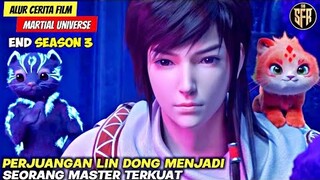 PERJUANGAN LIN DONG MENJADI MASTER TERKUAT - MARTIAL UNIVERSE SEASON 3