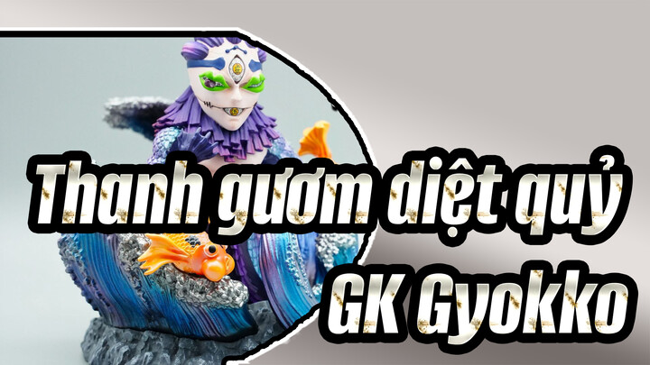 Thanh gươm diệt quỷ|【GK Đập Hộp】Gyokko thực hiện bởi Studio Hoàng Tử Bé