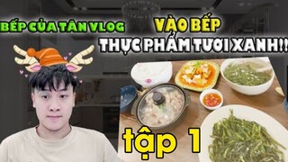 Bếp Của Tân Vlog - Vào bếp - những thực phẩm tươi xanh tập 1