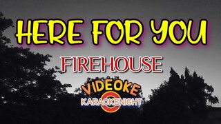 HERE FOR YOU BY FIREHOUSE KARAOKE ( VIDEOKE )