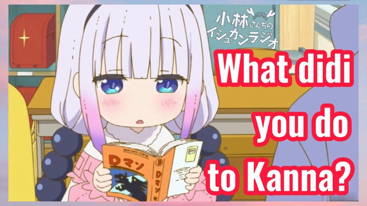 [Miss Kobayashi's Dragon Maid]  Mix cut |What didi you do to Kanna?