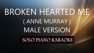 BROKEN HEARTED ME ( MALE VERSION ) ( ANNE MURRAY ) PH KARAOKE PIANO by REQUEST (COVER_CY)