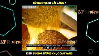 18 tuổi bỏ đại học đi đã vàng, kiếm được 15kg Vàng - phần 7| LT Review