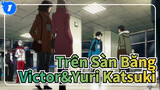 [Yuri Trên Sàn Băng/AMV] Victor&Yuri Katsuki - Tốt hơn hết là cậu ngừng nghĩ về tôi._1
