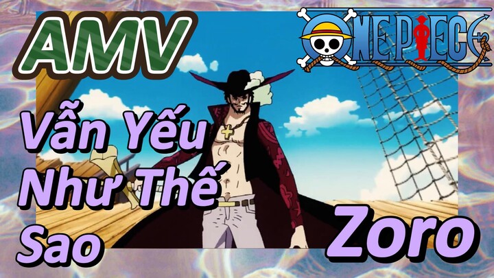 [Đảo Hải Tặc] AMV | Vẫn Yếu Như Thế Sao, Zoro