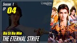 【Bu Si Bu Mie】 Season 1 EP 04 - The Eternal Strife | Donghua - 1080P