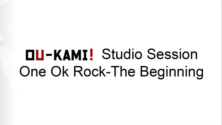 ONE OK ROCK - The Beginning【OU-KAMI! Cover】Live studio session