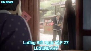 Lưỡng Bất Nghi TẬP 27-LEGENDARY