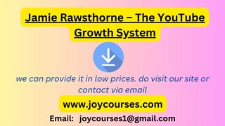 Jamie Rawsthorne – The YouTube Growth System