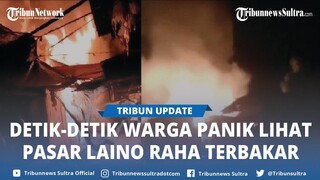 Video Viral Detik detik Warga Panik Lihat Pasar Laino Raha Muna Sulawesi Tenggara Terbakar