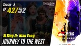 【Xi Xing Ji】 Season 5 EP 42 (112) - The Westward | Donghua - 1080P