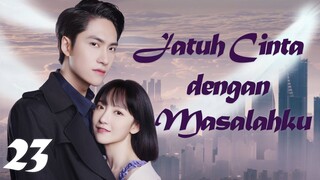 【INDO SUB】Episode 23丨Jatuh Cinta dengan Masalahku丨Fall in Love with My Trouble