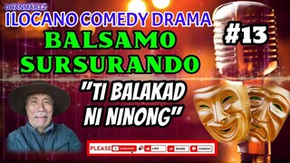 ILOCANO COMEDY DRAMA || BALSAMO SURSURANDO #13 | TI BALAKAD NI NINONG