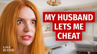 MY HUSBAND LETS ME CHEAT | @LoveBuster_