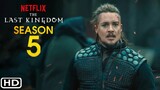 THE LAST KINGDOM Season 5 Trailer (2022) | Netflix, Release Date, Cast, Episode 1, Ending, Review
