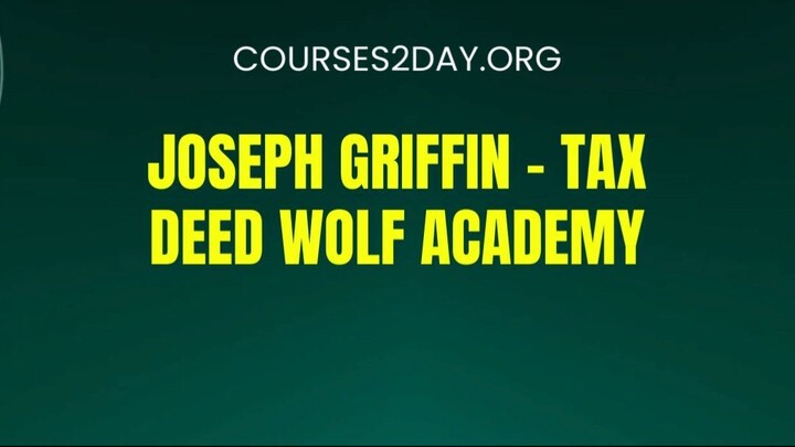 [COURSES2DAY.ORG] Joseph Griffin – Tax Deed Wolf Academy Download