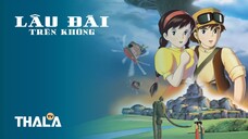[FHD - Lồng tiếng] | Laputa: Lâu Đài Trên Không - 天空の城ラピュタ (1986)
