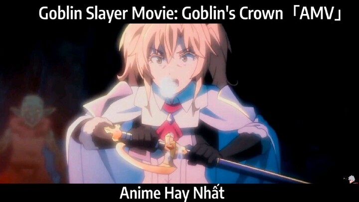 Goblin Slayer Movie: Goblin's Crown「AMV」Hay Nhất