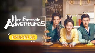Episode 2 •第二次“初见 - Her Fantastic Adventures (2024) ENG SUB