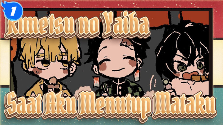 [Kimetsu no Yaiba] 
Saat Aku Menutup Mata, Kalian Semua Sangat Lemah_1