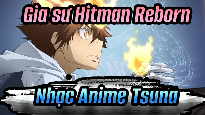 Gia sư Hitman Reborn |  【Nhạc Anime】Tôi đã chờ đời sự hồi sinh của anh