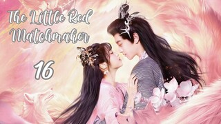 🇨🇳Ep.16 The Little Red Matchmaker (2024) [EngSub]