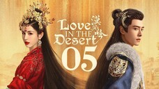 🇨🇳EP 05 | LITD: Desert Romance (2O24)[EngSub]