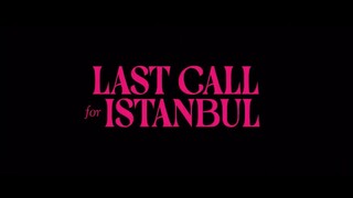 Last Call for Istanbul 2023(Watch Full Movie: Link In Description)