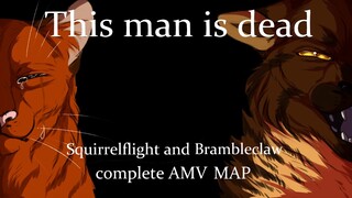 This man is dead|Squirrelflight and Brambleclaw AMV MAP|COMPLETE