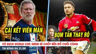 BẢN TIN 21/9| Vô địch World Cup, Messi chốt bến đỗ BẤT NGỜ; Bye Ronaldo, MU nổ BOM TẤN Neymar