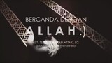 ternyata kita bisa bercanda dengan Allah