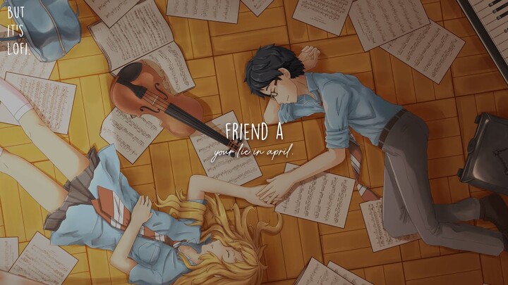 Friend A but it's Lofi ~ Your Lie in April