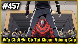 Vừa Chơi Đã Có Tài Khoản Vương Giả Chap 457 | Review Phim Truyện Tranh Hay | Lệ Phi Vũ