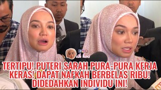 Tertipu! Puteri Sarah Pura-Pura Kerja Keras! Dapat Nafkah Berbelas Ribu! Didedahkan Individu Ini!