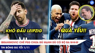 TIN BÓNG ĐÁ TỐI 1/11: Messi VẪN ĐAU có thể lỡ đấu Leipzig, Ibra chê PSG chưa đủ mạnh dù có M-N-M?