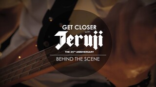 Behind the scenes GET CLOSER with JERUJI 25'th Anniversary