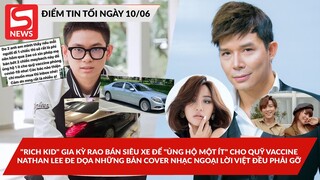 Richkid Gia Kỳ bán siêu xe ủnghộ quỹ Vaccine; NathanLee dọa cả Vpop: Cover nhạcngoại lờiViệt phải gỡ