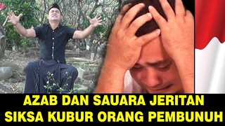 INILAH JERITAN SUARA SIKSA KUBUR BAGI ORANG PEMBUNUH SANGAT MENGERIKAN !!!