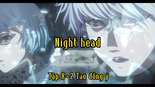 Night head_Tập 8 P2 Tao đồng ý