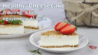 Cách biến món bánh Cheesecake thành phiên bản healthy, ít đường, ít béo với các nguyên liệu dễ kiếm