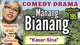 MANANG BIANANG (episode 195) "Kasar-sina" Comedy drama (Mommy JENG-Jena Almoite)